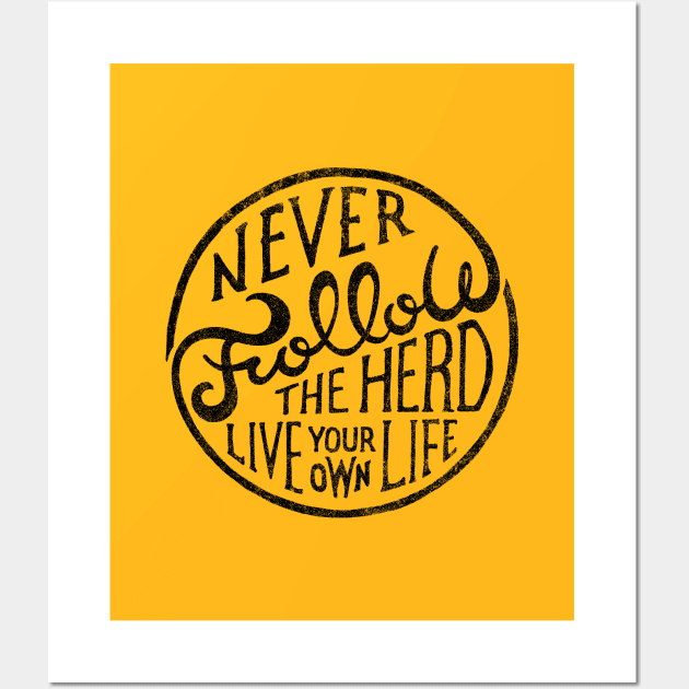 NEVER FOLLOW THE HERD LIVE YOUR OWN LIFE Wall Art by vincentcousteau